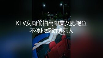 极品女神级长发美女,各种动作狂干就是射不出来