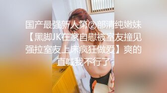   91C仔团伙漏网大神重出江湖老司机探花约炮个服务齐全的外围女被打桩式爆各种姿势侧入